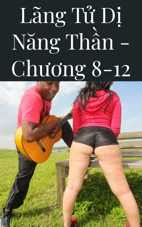 Lãng tử dị năng thần - Chương 8-12