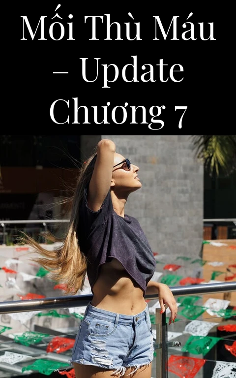 Mối thù máu – Update Chương 7