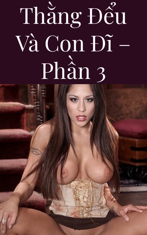 Thằng đểu và con đĩ – Phần 3