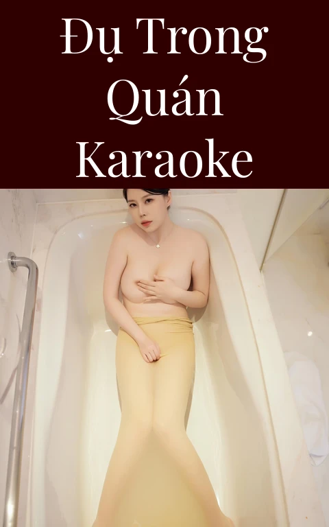 Đụ trong quán Karaoke