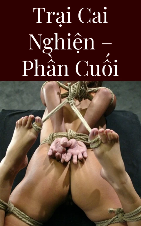 Trại cai nghiện – Phần cuối