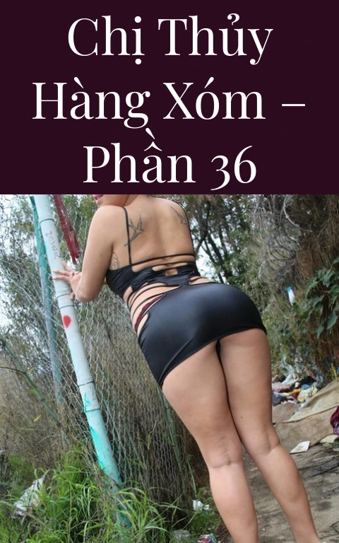 Chị Thủy hàng xóm – Phần 36
