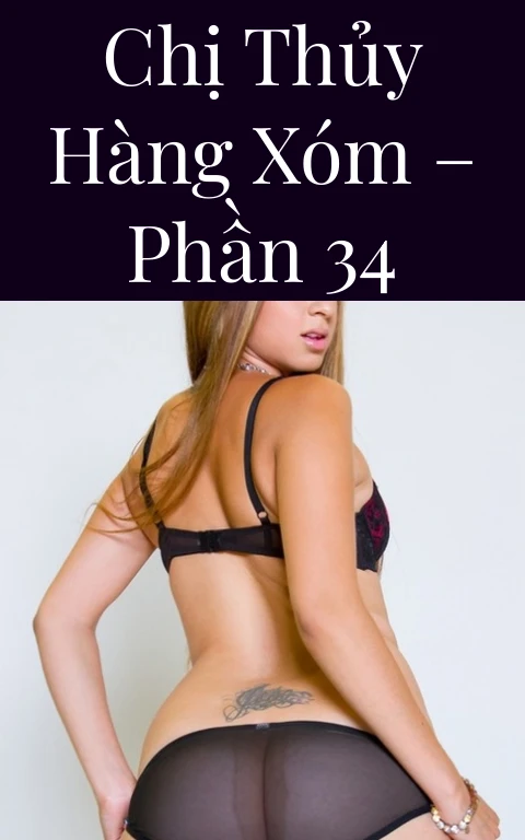 Chị Thủy hàng xóm – Phần 34