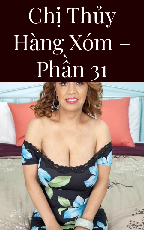 Chị Thủy hàng xóm – Phần 31