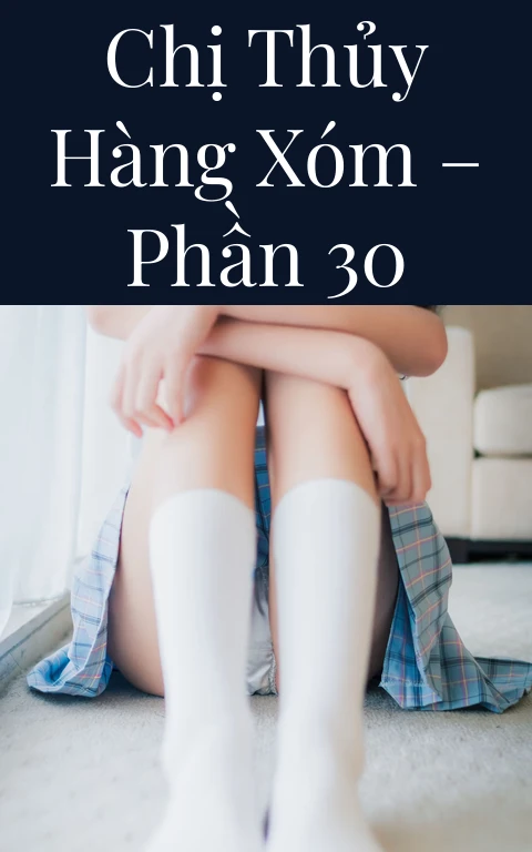 Chị Thủy hàng xóm – Phần 30