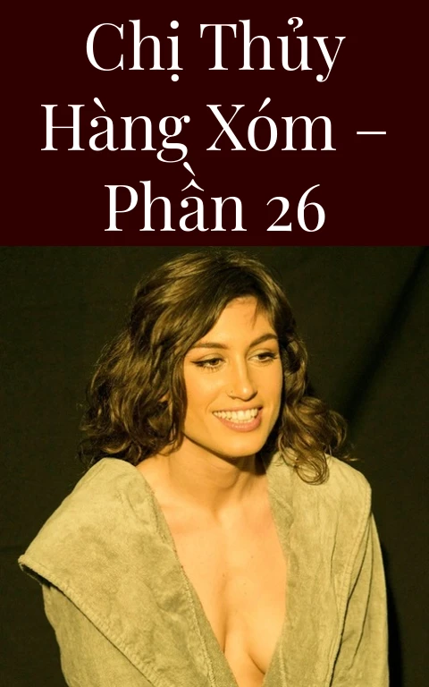 Chị Thủy hàng xóm – Phần 26