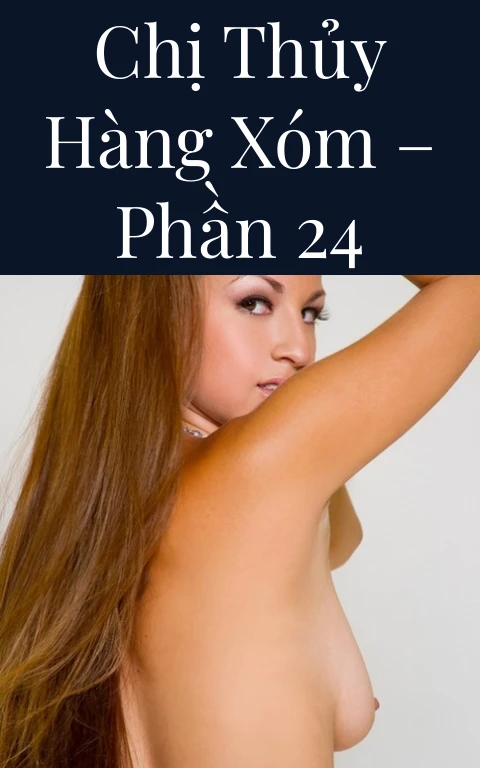 Chị Thủy hàng xóm – Phần 24