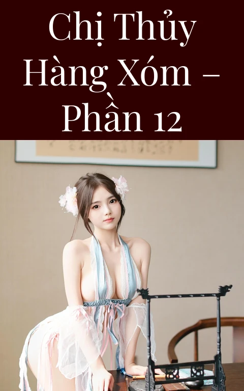 Chị Thủy hàng xóm – Phần 12