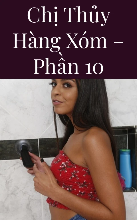 Chị Thủy hàng xóm – Phần 10