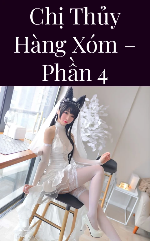 Chị Thủy hàng xóm – Phần 4