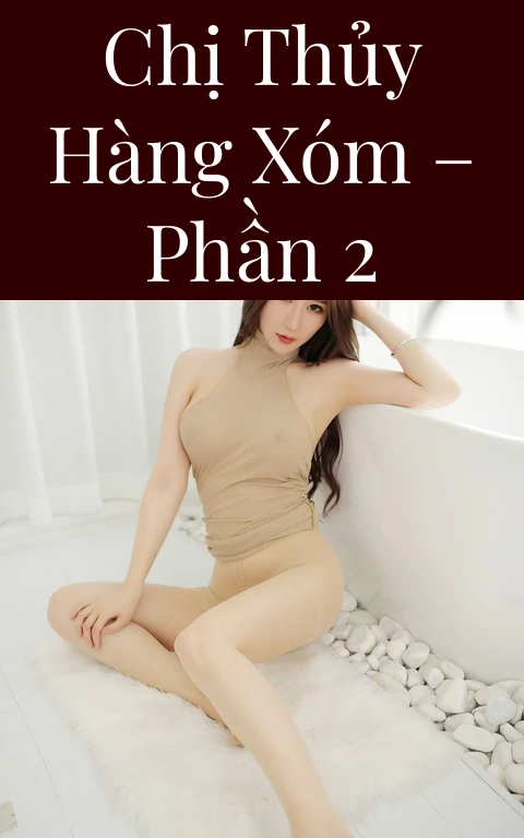 Chị Thủy hàng xóm – Phần 2