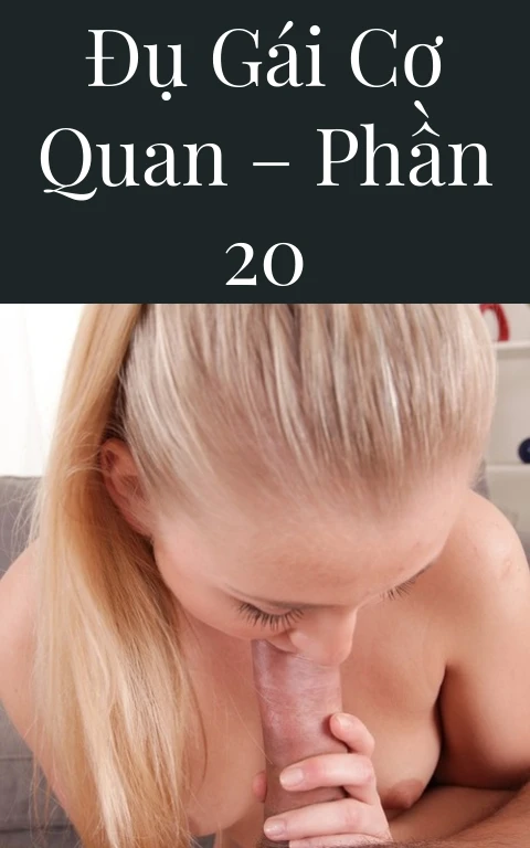 Đụ gái cơ quan – Phần 20