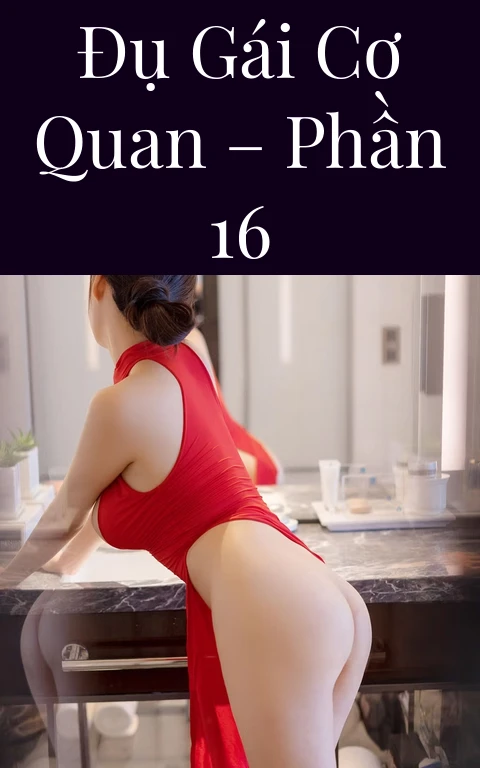 Đụ gái cơ quan – Phần 16