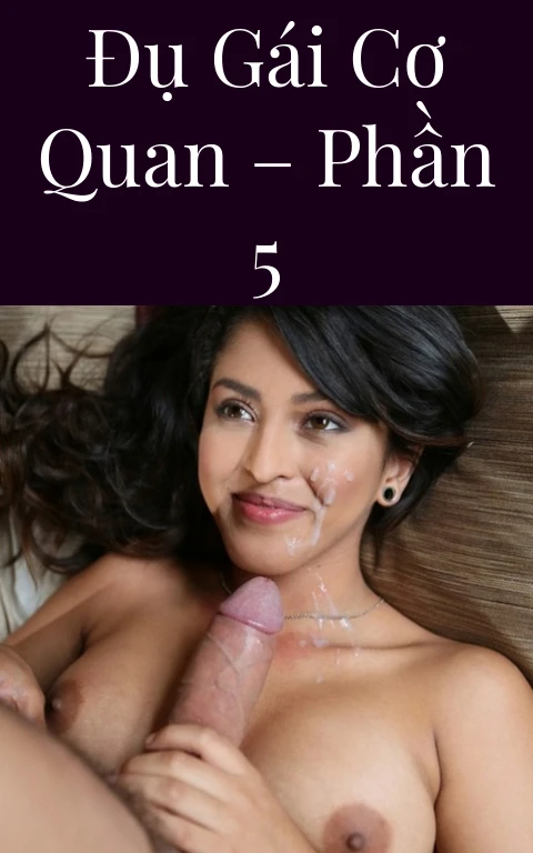 Đụ gái cơ quan – Phần 5