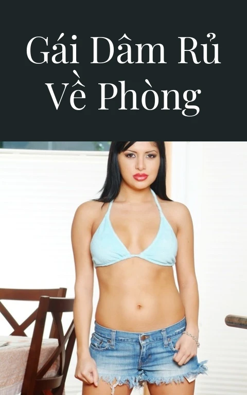 Gái dâm rủ về phòng
