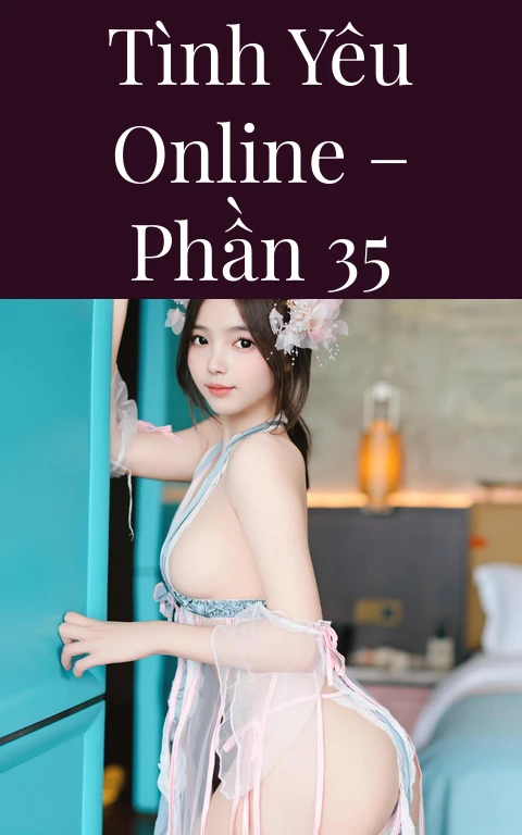 Tình yêu online – Phần 35