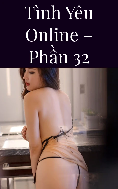 Tình yêu online – Phần 32
