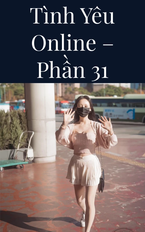 Tình yêu online – Phần 31