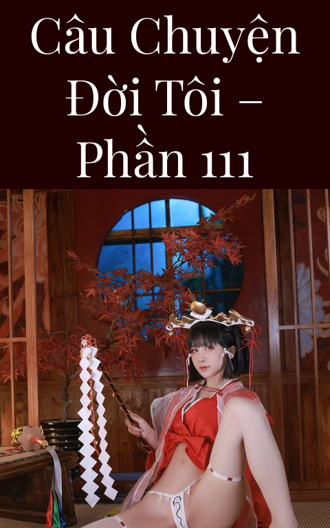 Câu chuyện đời tôi – Phần 111