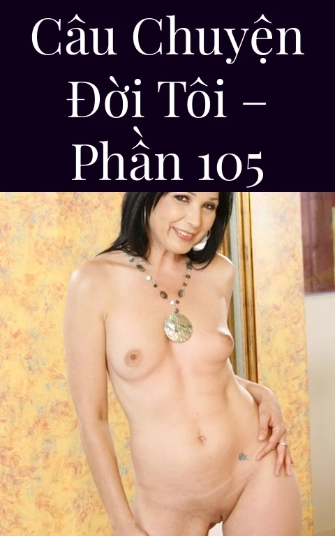 Câu chuyện đời tôi – Phần 105