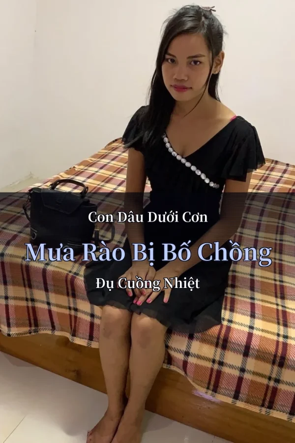 Con Dâu Dưới Cơn Mưa Rào Bị Bố Chồng Đụ Cuồng Nhiệt