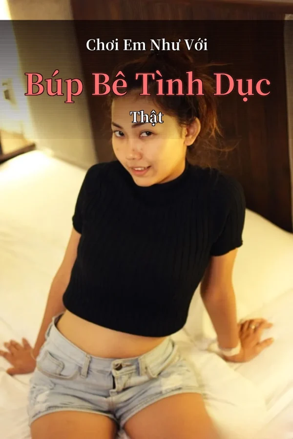 Chơi Em Như Với Búp Bê Tình Dục Thật
