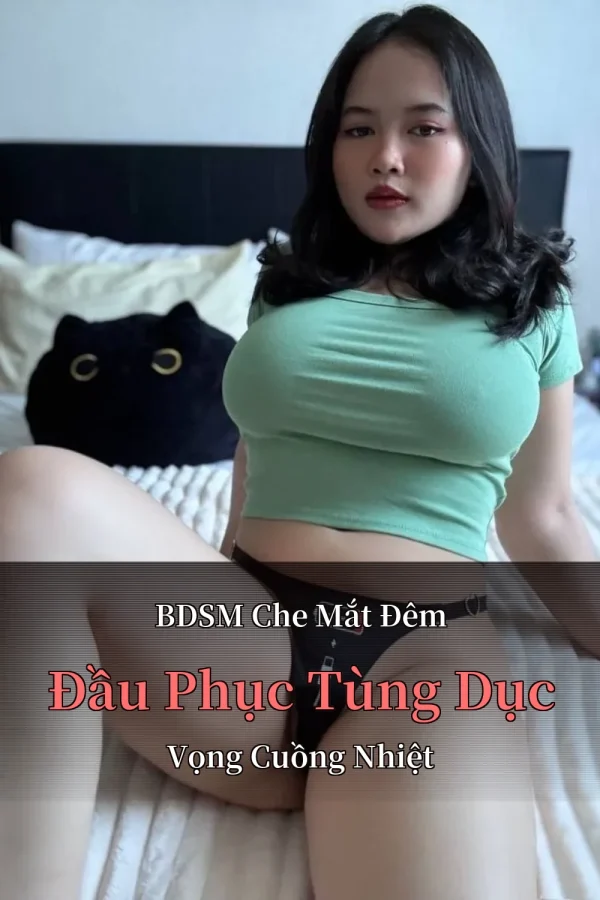 BDSM Che Mắt Đêm Đầu Phục Tùng Dục Vọng Cuồng Nhiệt