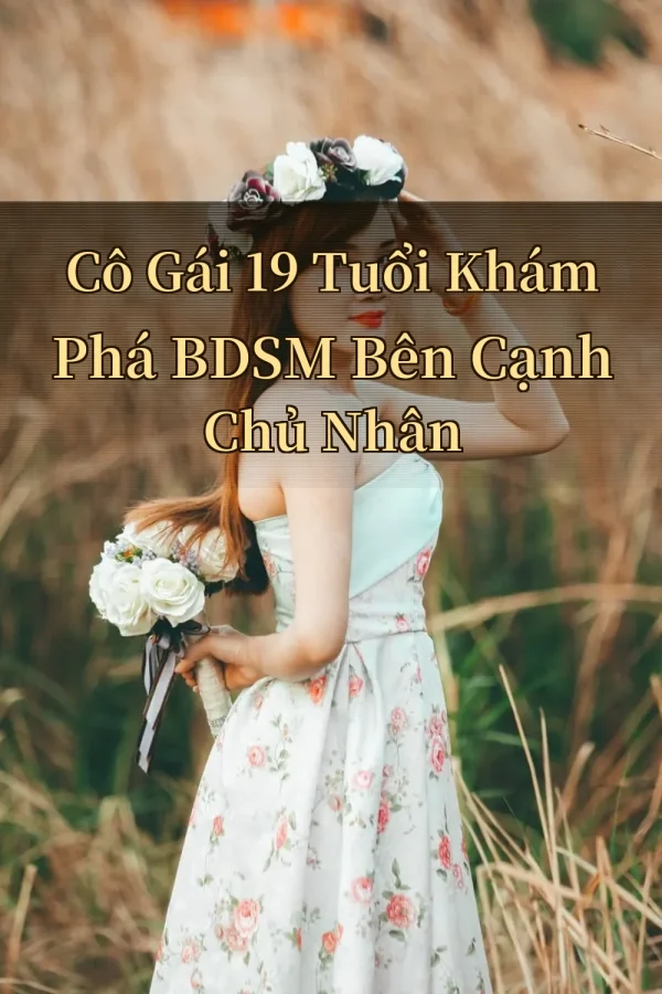 Cô Gái 19 Tuổi Khám Phá BDSM Bên Cạnh Chủ Nhân