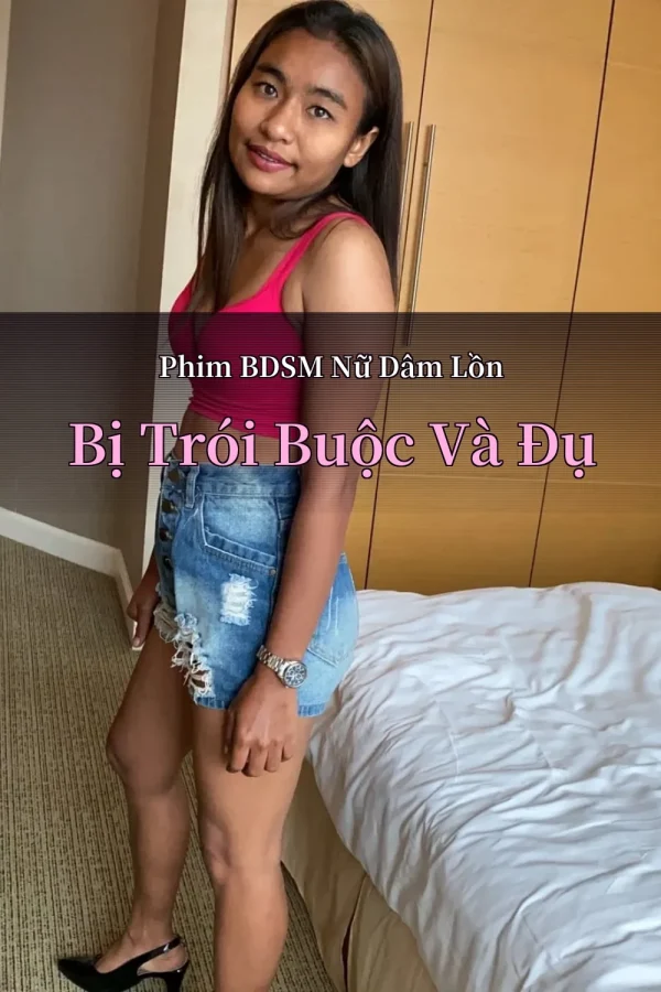 Phim BDSM Nữ Dâm Lồn Bị Trói Buộc Và Đụ