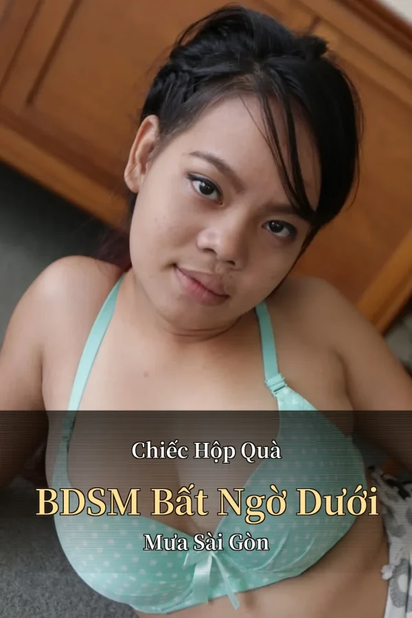 Chiếc Hộp Quà BDSM Bất Ngờ Dưới Mưa Sài Gòn