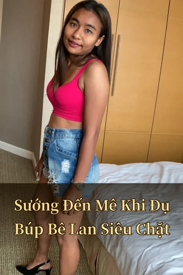 Sướng Đến Mê Khi Đụ Búp Bê Lan Siêu Chặt