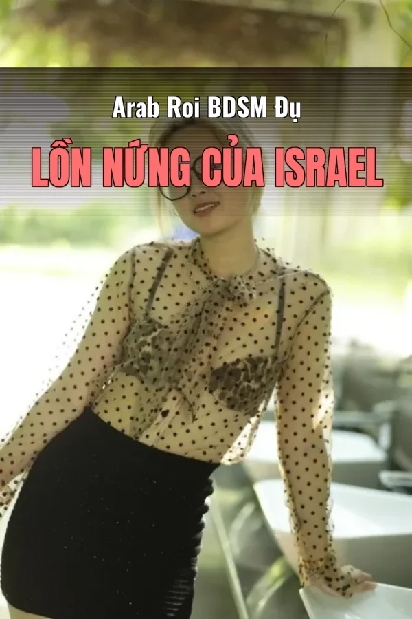 Arab Roi BDSM Đụ Lồn Nứng Của Israel