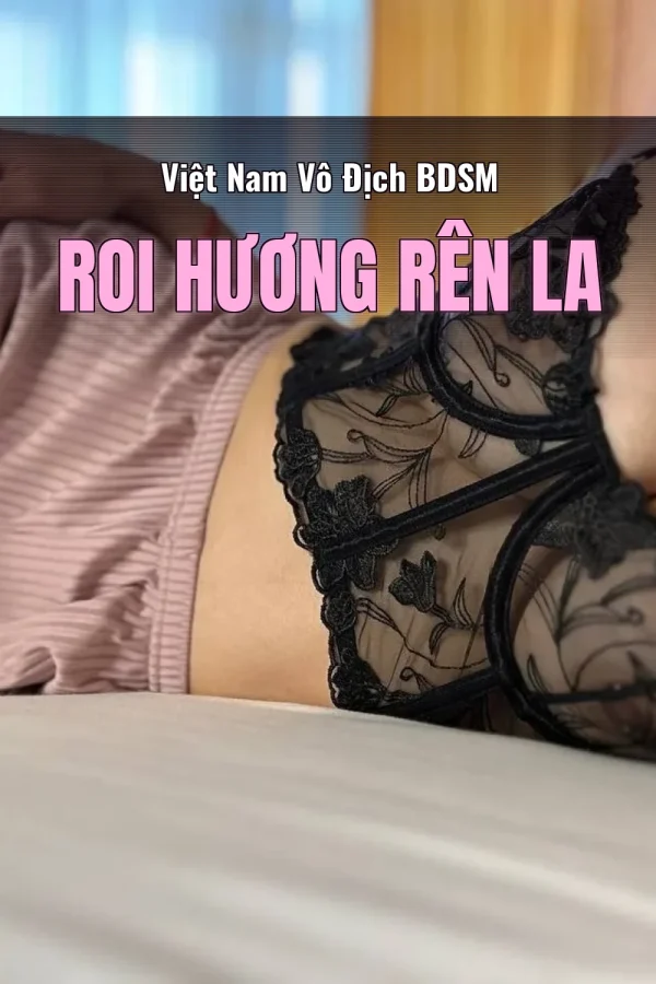 Việt Nam Vô Địch BDSM Roi Hương Rên La