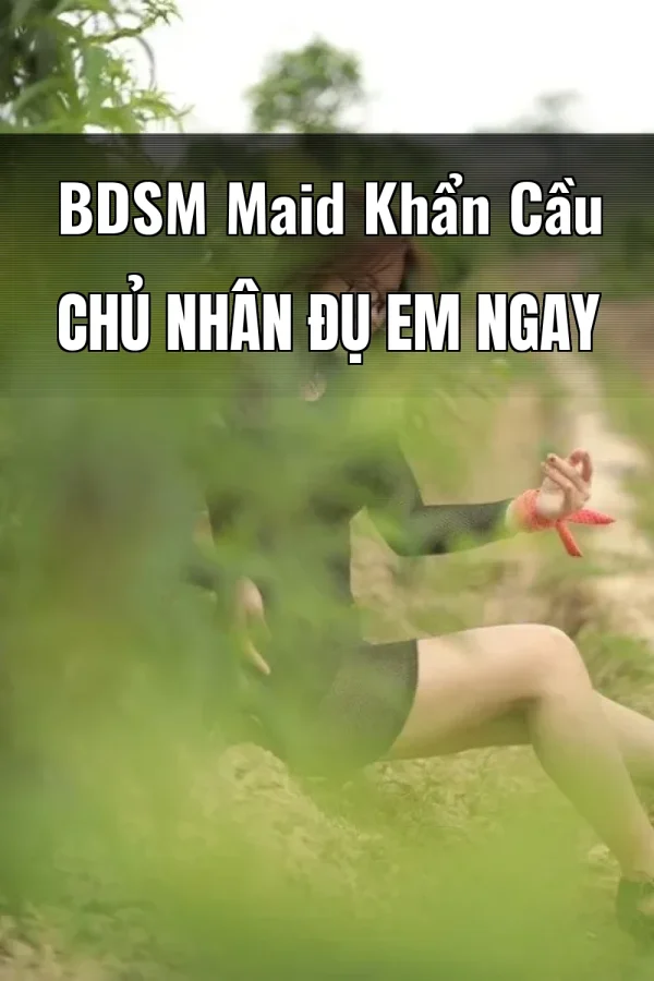 BDSM Maid Khẩn Cầu Chủ Nhân Đụ Em Ngay