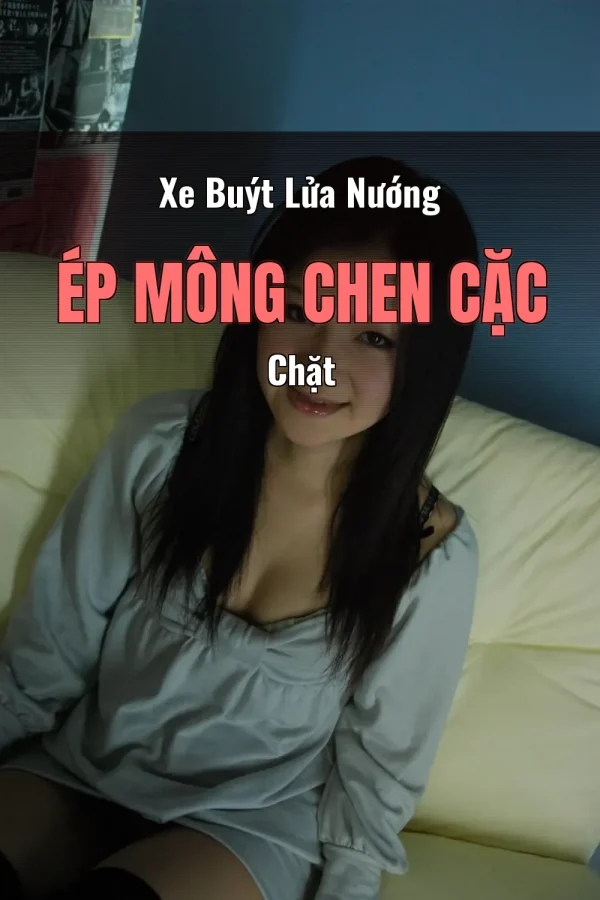 Xe Buýt Lửa Nướng Ép Mông Chen Cặc Chặt