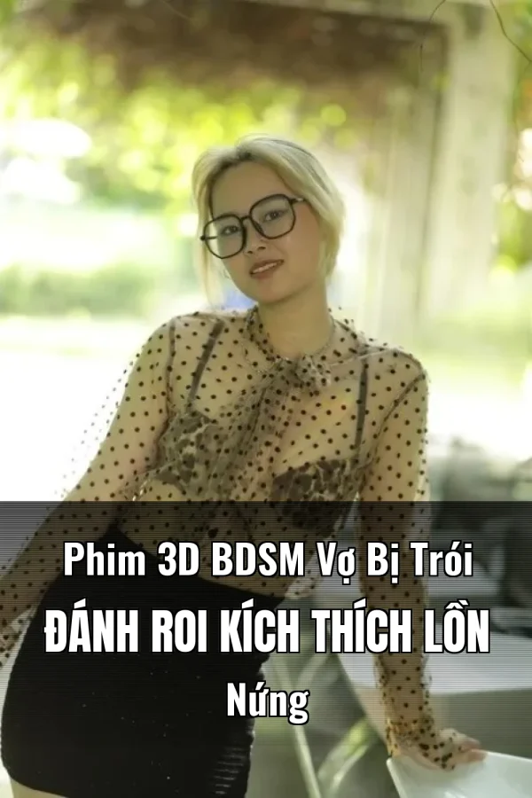 Phim 3D BDSM Vợ Bị Trói Đánh Roi Kích Thích Lồn Nứng