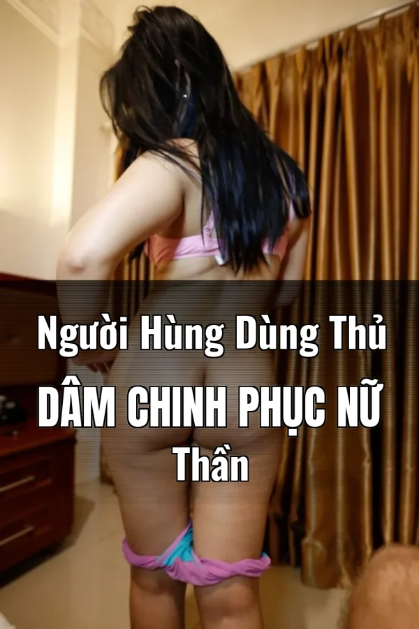 Người Hùng Dùng Thủ Dâm Chinh Phục Nữ Thần