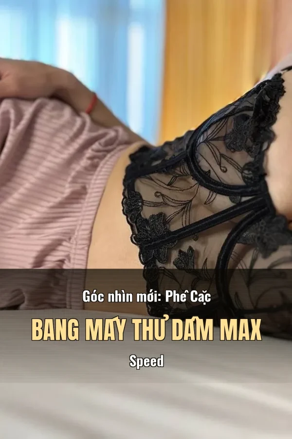 Góc nhìn mới: Phê Cặc Bang Máy Thủ Dâm Max Speed
