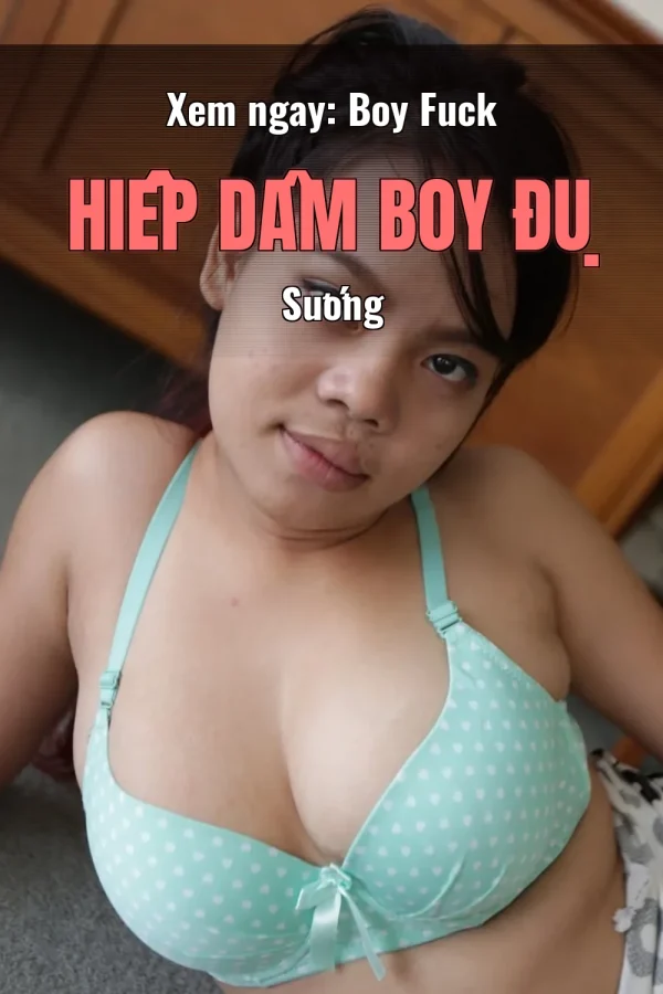 Xem ngay: Boy Fuck Hiếp Dâm Boy Đụ Sướng