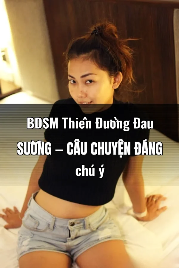 BDSM Thiên Đường Đau Sướng — Câu chuyện đáng chú ý
