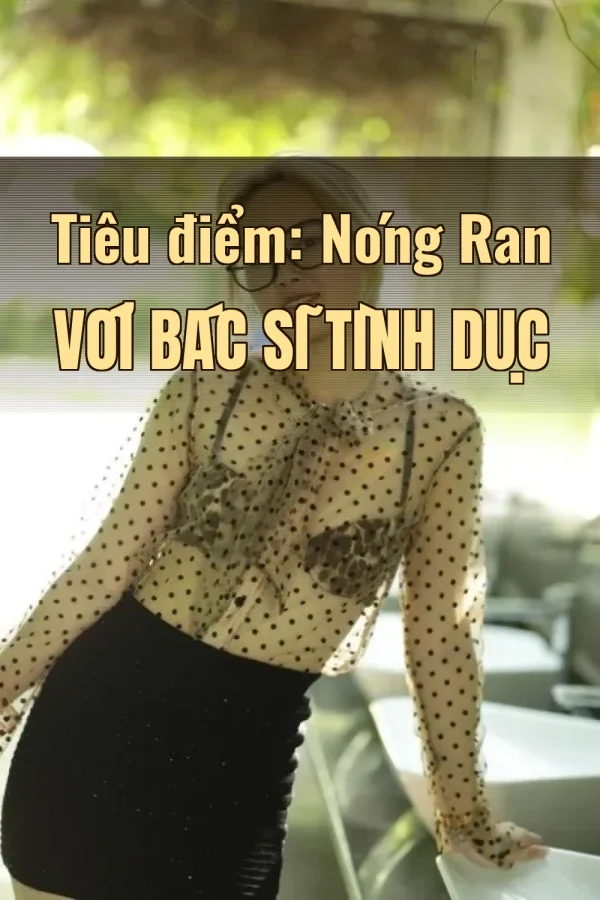 Tiêu điểm: Nóng Ran Với Bác Sĩ Tình Dục