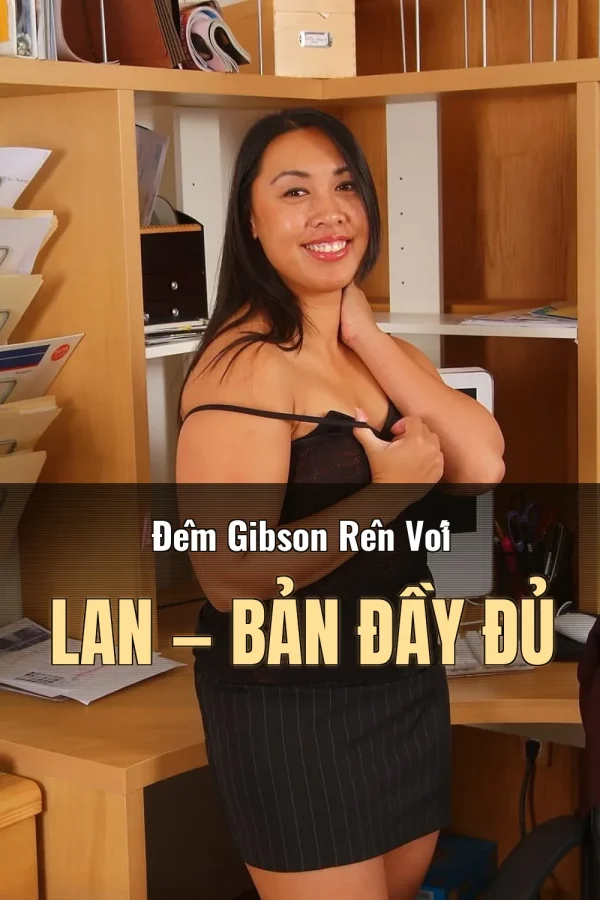 Đêm Gibson Rên Với Lan — Bản đầy đủ