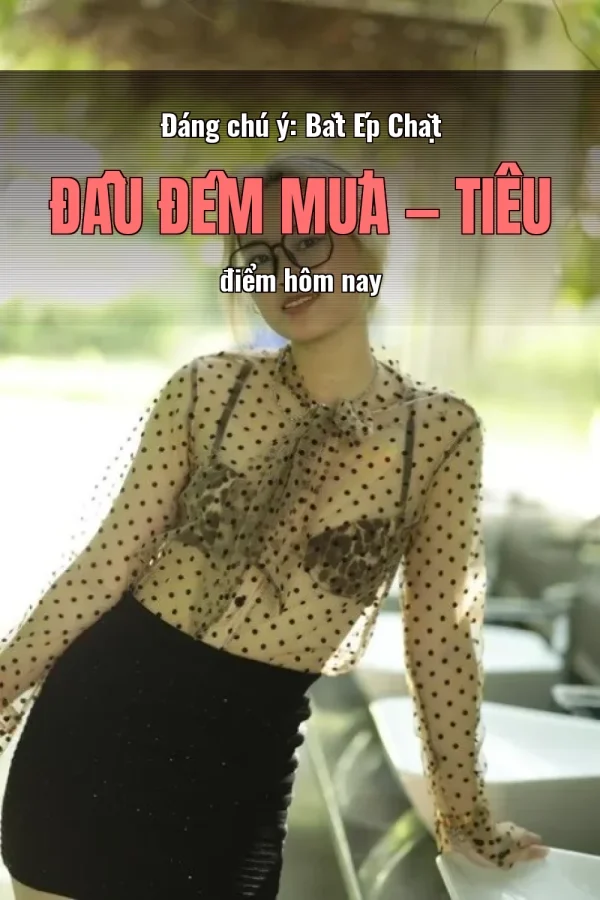 Đáng chú ý: Bắt Ép Chặt Đầu Đêm Mưa — Tiêu điểm hôm nay