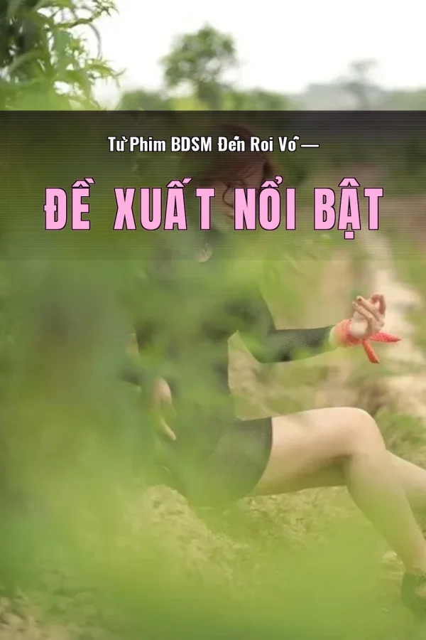 Từ Phim BDSM Đến Roi Vỗ — Đề xuất nổi bật