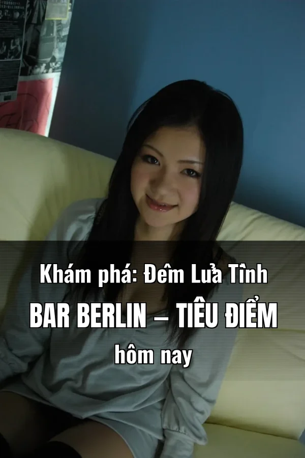 Khám phá: Đêm Lửa Tình Bar Berlin — Tiêu điểm hôm nay