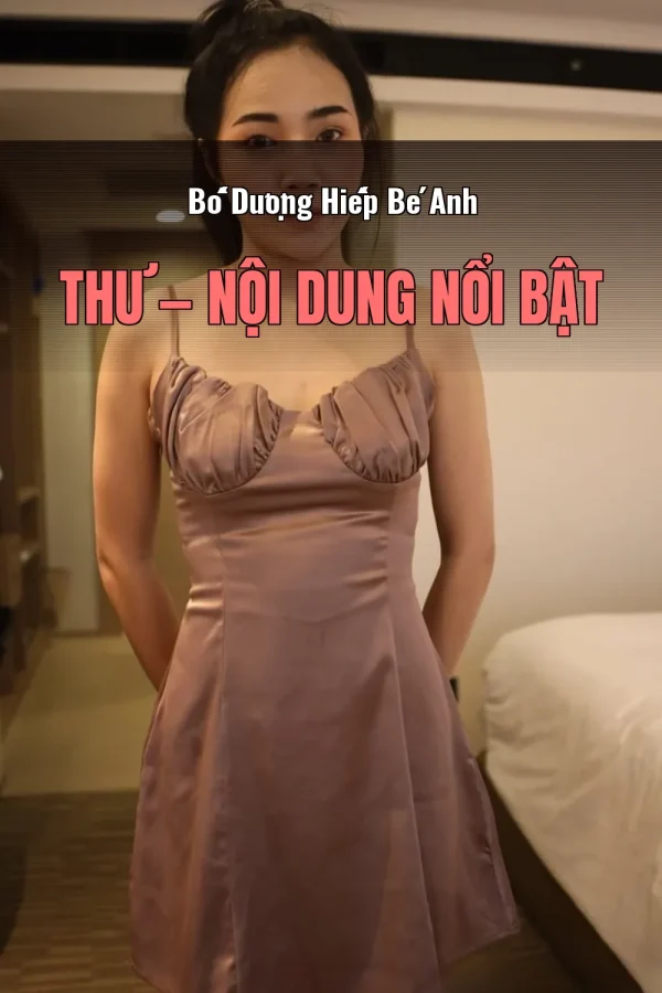 Bố Dượng Hiếp Bé Anh Thư — Nội dung nổi bật