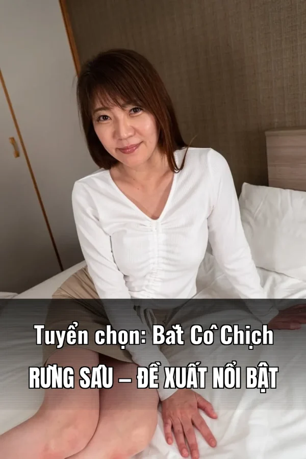 Tuyển chọn: Bắt Cô Chịch Rừng Sâu — Đề xuất nổi bật