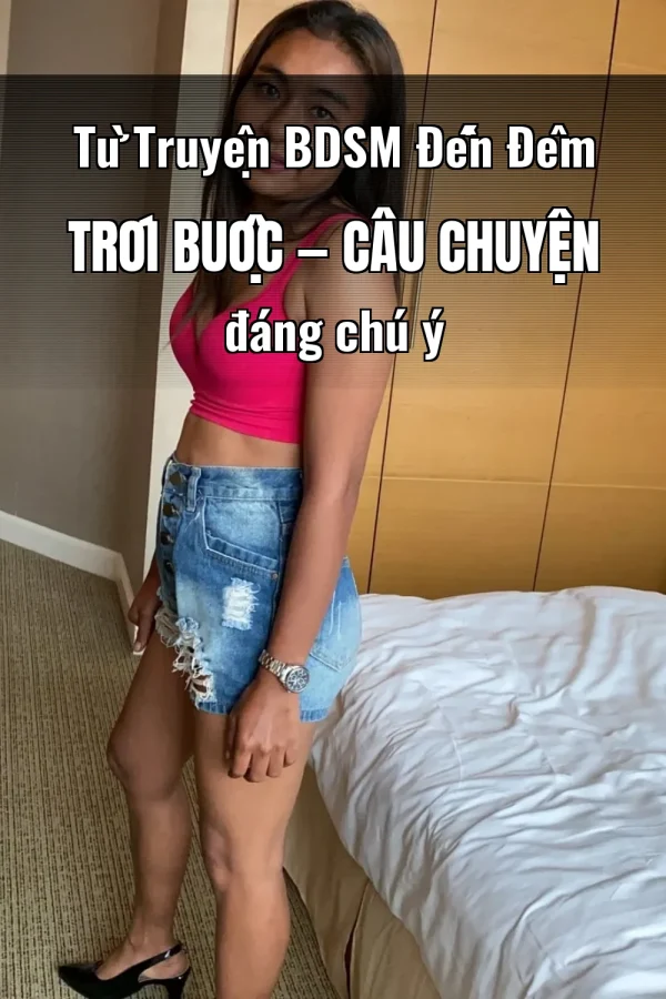 Từ Truyện BDSM Đến Đêm Trói Buộc — Câu chuyện đáng chú ý
