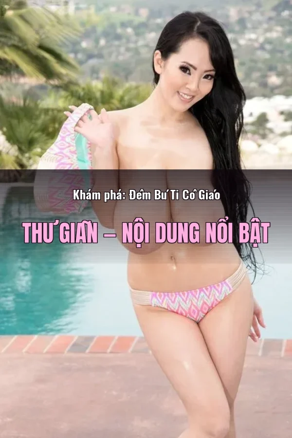 Khám phá: Đêm Bú Ti Cô Giáo Thư Giãn — Nội dung nổi bật