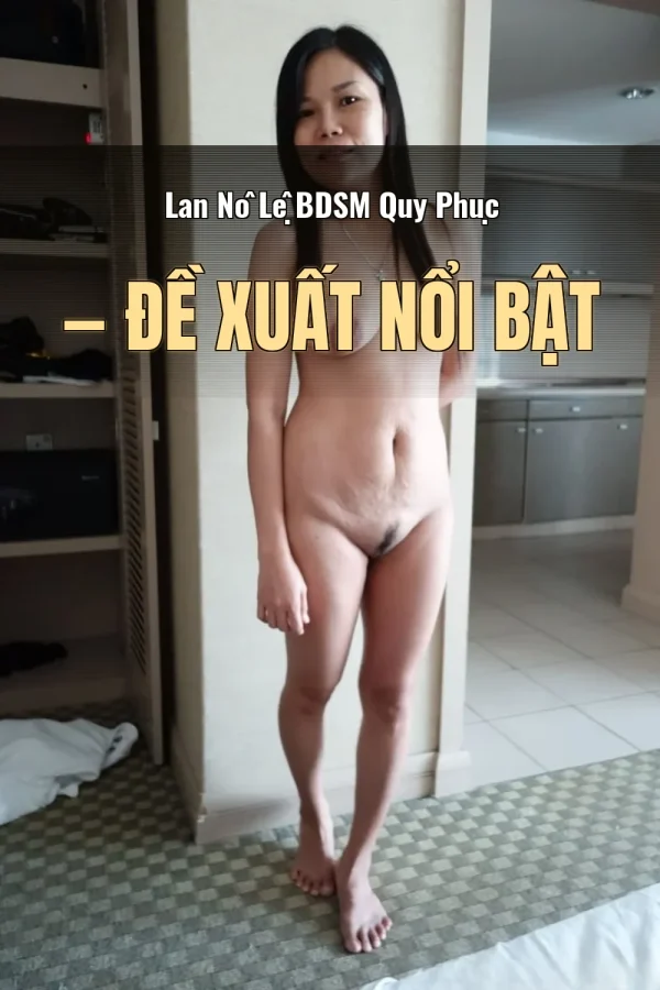 Lan Nô Lệ BDSM Quy Phục — Đề xuất nổi bật